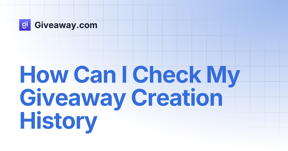 How Can I Check My Giveaway Creation History | Giveaway.com